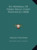 Sui Minerali Di Ferro Nello Stato Pontificio (1858) 1162139293 Book Cover