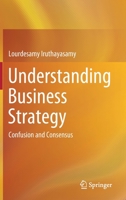 Understanding Business Strategy: Confusion and Consensus 9813365412 Book Cover