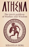 Athena: The Greek Goddess of Warfare and Wisdom B0H8K32ST8 Book Cover