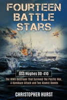Fourteen Battle Stars - USS Hughes DD410 - The WWII Destroyer That Survived The Pacific War, A Kamikaze Attack & Two Atomic Bombs B0DZLS28RP Book Cover