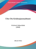 Uber Die Krishnajanmashtami: Krishna's Geburtsfest (1868) 1160287767 Book Cover