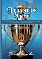 A Champion Mindset: Daily Mental Exercises, Success Habits, and Motivational Quotes to Build Peak Performance and Athletic Excellence B0FMKF9FDT Book Cover