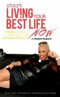 Start Living Your Best Life Now: 7 Ways to Begin Creating Your Desired Reality 0615938515 Book Cover