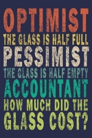 Optimist the glass is half full pessimist the glass is half empty accountant how much did the glass?: Funny Vintage Accountant Gift Journal 170637805X Book Cover