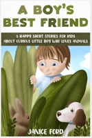 A Boy's Best Friend: 5 Happy Short Stories for Kids About Curious Little Boy Who Loves Animals B09RFWR6VL Book Cover