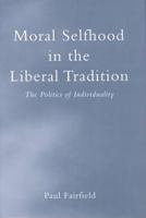 Moral Selfhood in the Liberal Tradition (Toronto Studies in Philosophy) 080204736X Book Cover