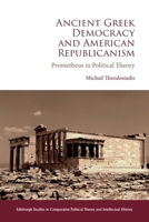 Ancient Greek Democracy and American Republicanism: Prometheus in Political Theory 1399537296 Book Cover