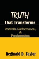 Truth That Transforms: Portraits, Performances, & Proclamations 154538276X Book Cover