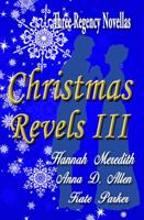 Christmas Revels III : Three Regency Novellas (Volume 3) 1942470029 Book Cover