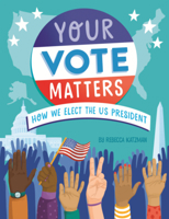 Your Vote Matters: How We Elect the Us President B0GMZBSSDM Book Cover