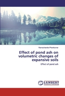 Effect of pond ash on volumetric changes of expansive soils: Effect of pond ash 6202525584 Book Cover