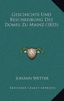 Geschichte Und Beschreibung Des Domes Zu Mainz (1835) 1246405563 Book Cover