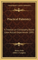 Practical Palmistry: A Treatise on Chirosophy Based Upon Actual Experiences 1895 1162739045 Book Cover