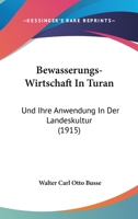 Bew�sserungs-Wirtschaft in Turan Und Ihre Anwendung in Der Landeskultur 0270386599 Book Cover