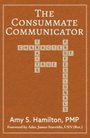 The Consummate Communicator : Character Traits of True Professionals 0998274658 Book Cover