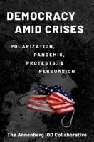 Democracy amid Crises: Polarization, Pandemic, Protests, and Persuasion 0197644708 Book Cover