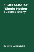 From Scratch: A Single Mum’s Success Story: Single Mum Success Story 1764212908 Book Cover