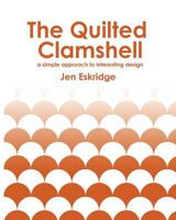 The Quilted Clam Shell: Design Ideas for Finishing Clam Shell Quilts 1534940278 Book Cover