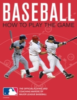 Baseball: How To Play The Game: The Official Playing and Coaching Manual of Major League Baseball 0789322188 Book Cover