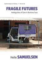 Fragile Futures: Ambiguities of Care in Burkina Faso 1805391976 Book Cover