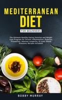 Dash and Mediterranean Diet for Beginners: The Ultimate Healthy Eating Formula and Weight Loss Program for Chronic Inflammation, Diabetes Prevention, ... & Lower Blood Pressure; Recipes Included! 1800761171 Book Cover