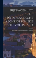 Bijdragen Tot De Nederlandsche Rechtsgeschiedenis, Volumes 1-3 0343844478 Book Cover