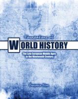 Foundations of World History: Text and Workbook The Late European Middle Ages to the Nineteenth Century 0757567959 Book Cover