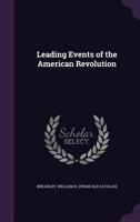 Leading Events of the American Revolution .. 1341529010 Book Cover