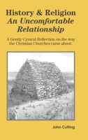 History and Religion: An Uncomfortable Relationship: A gently cynical reflection on the way the Christian churches came about. 1739820312 Book Cover