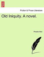 Old Iniquity. A novel. 1241229945 Book Cover