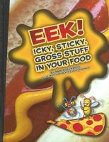 Eek! Icky, Sticky, Gross Stuff in Your Food (Icky, Sticky, Gross-Out Books) 1592968953 Book Cover