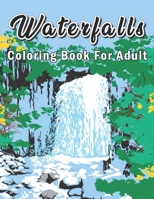 Waterfall Coloring Book For Adult: My First Waterfall Coloring Book B098S1GBJ5 Book Cover