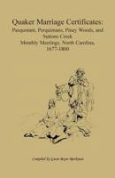 Quaker Marriage Certificate Pasquotank, Perquimans, Piney Woods and Suttons Creek Monthly Meetings, North Carolina, 1677-1800: Pasquotak, Perquimans, Piney ... Monthly Meetings, North Carolina, 1677-1 1556131690 Book Cover
