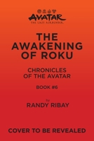 Avatar, The Last Airbender: The Awakening of Roku (Chronicles of the Avatar Book 6) 1419780662 Book Cover