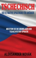 Tschechisch: Der ultimative Sprachkurs f�r Anf�nger: Meistern Sie die Grundlagen der tschechischen Sprache B092PG46DK Book Cover