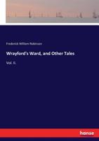 Wrayford's Ward, And Other Tales, Volume 1... 1279474297 Book Cover