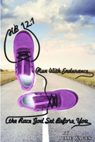 Hb 12.1: Run With Endurance the Race God Set Before You 0359630995 Book Cover