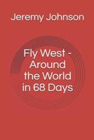 Fly West - Around the World in 68 Days 1078383839 Book Cover