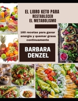 EL LIBRO KETO PARA RESTABLECER EL METABOLISMO: 160 recetas para ganar energía y quemar grasa continuamente B091CR5RW9 Book Cover