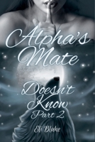Alpha's Mate Doesn't Know: Part 2 B0CQV5DY73 Book Cover