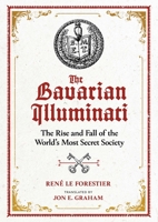 The Bavarian Illuminati: The Rise and Fall of the World's Most Secret Society 1644113775 Book Cover