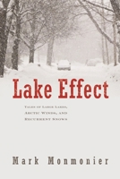 Lake Effect: Tales of Large Lakes, Arctic Winds, and Recurrent Snows 0815610041 Book Cover