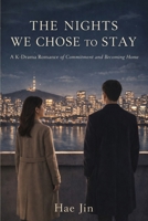 THE NIGHTS WE CHOSE TO STAY: A K-Drama Romance of Commitment, Fear, and Becoming Home (THE NIGHTS BETWEEN US) B0GCHX3KZ2 Book Cover