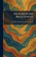 Six Years in the Malay Jungle 1025988930 Book Cover