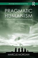 Pragmatic Humanism: On the Nature and Value of Sociological Knowledge 0815351410 Book Cover