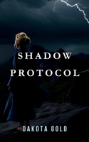 Shadow Protocol: A Thriller Where Secrets Unfold and Shadows Collide B0DTFJYWYF Book Cover