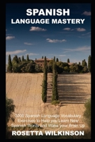 Spanish Language Mastery: 3000 Spanish Language Vocabulary Exercises to Help you Learn New Spanish Words and Wake your Brain Up B094L58YYN Book Cover