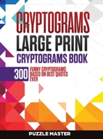 Cryptograms: 300 Funny Cryptograms Based on Best Quotes Ever 180118352X Book Cover