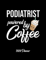 Podiatrist Powered By Coffee 2020 Planner: Podiatrist Planner, Gift idea for coffee lover, 120 pages 2020 Calendar for Podiatrist 1650350228 Book Cover