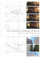 The Construction of Drawings and Movies: Models for Architectural Design and Analysis 0415898404 Book Cover